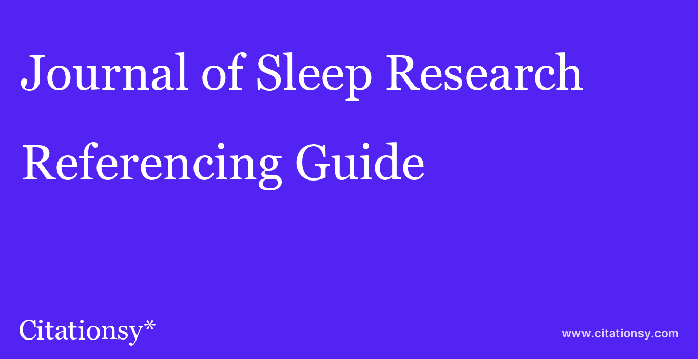 cite Journal of Sleep Research  — Referencing Guide